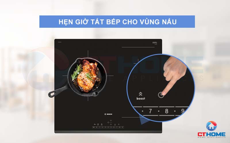 Hẹn giờ tắt cho tất cả vùng nấu, chủ động thời gian và quản lý căn bếp hiệu quả.