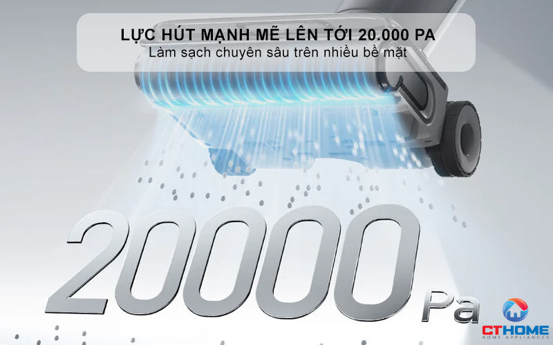 Lực hút mạnh mẽ lên tới 20.000 Pa - Làm sạch chuyên sâu trên nhiều bề mặt