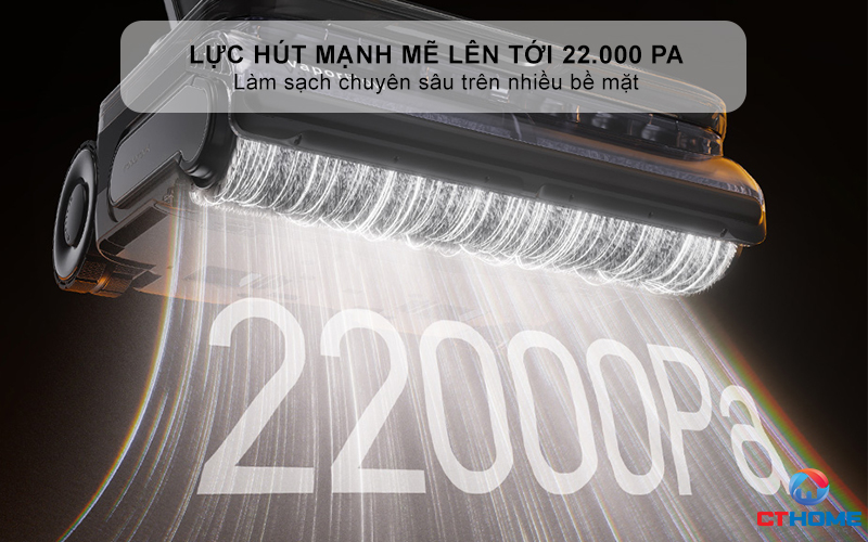Lực hút mạnh mẽ lên tới 22.000 Pa - Làm sạch chuyên sâu trên nhiều bề mặt