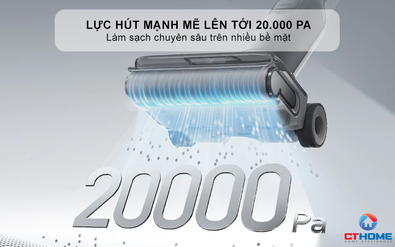 Lực hút mạnh mẽ lên tới 20.000 Pa với máy hút bụi lau nhà- Làm sạch chuyên sâu trên nhiều bề mặt