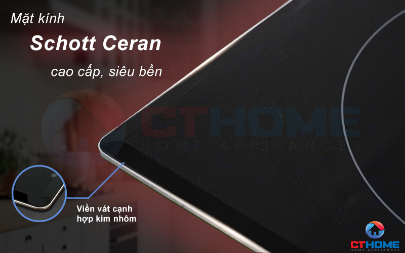 Mặt kính Schott Ceran cao cấp bền đẹp và dễ lau chùi.