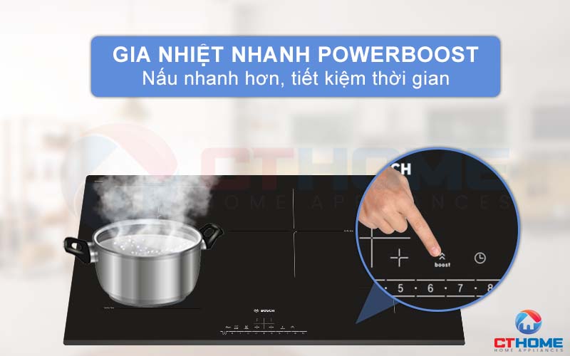 Gia nhiệt nhanh hơn, giảm tối đa thời gian vào bếp với chức năng PowerBoost.