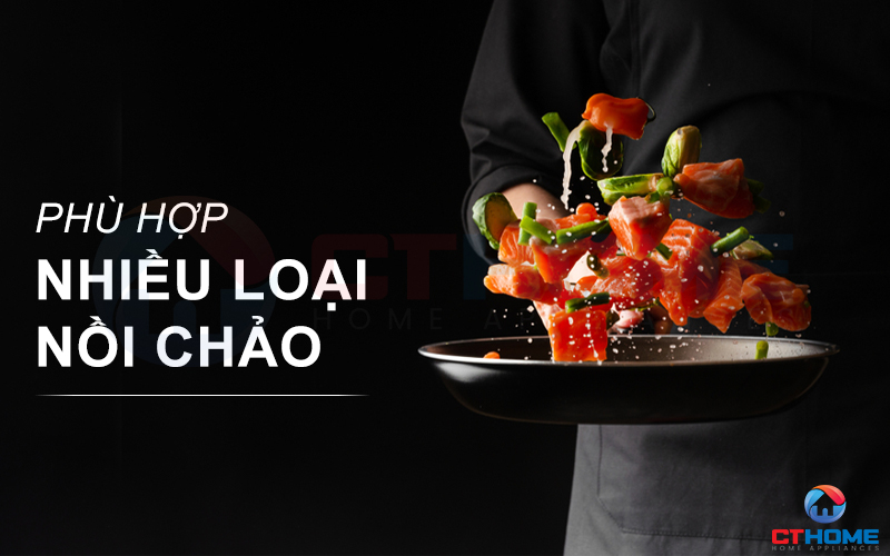 Phù hợp với mọi loại nồi chảo