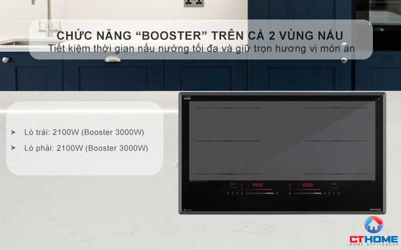 Chức năng “Booster” trên cả 2 vùng nấu, đạt công suất tối đa 3000W/vùng, tăng tốc độ nấu nướng vượt trội