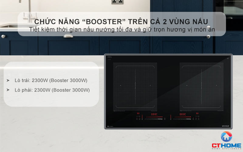 Chức năng “Booster” trên cả 2 vùng nấu, đạt công suất tối đa 3000W/vùng, tăng tốc độ nấu nướng vượt trội