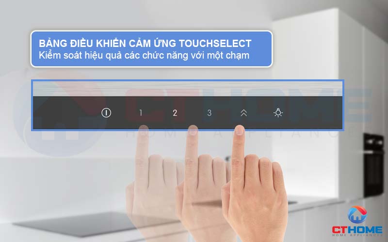 Bảng điều khiển cảm ứng TouchSelect kiểm soát máy hút mùi hiệu quả hơn